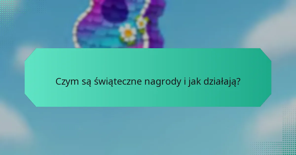 Czym są świąteczne nagrody i jak działają?