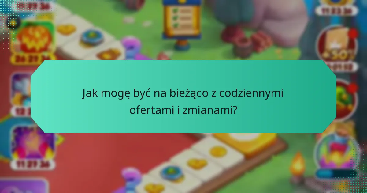 Jak mogę być na bieżąco z codziennymi ofertami i zmianami?