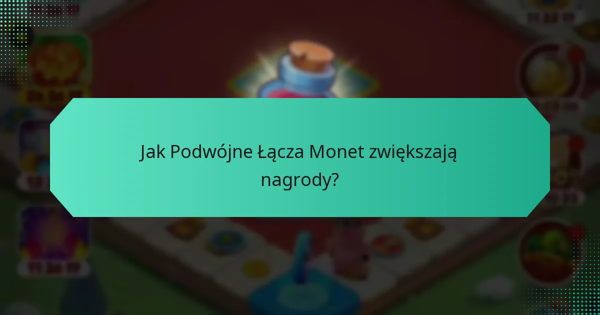 Jak Podwójne Łącza Monet zwiększają nagrody?