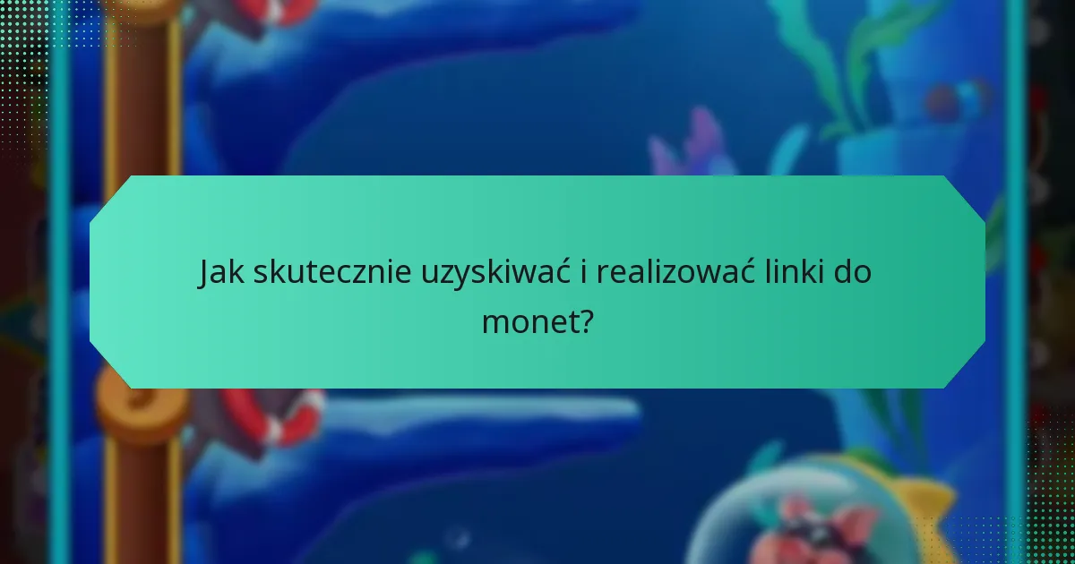 Jak skutecznie uzyskiwać i realizować linki do monet?