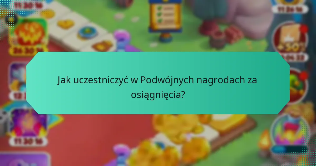 Jak uczestniczyć w Podwójnych nagrodach za osiągnięcia?