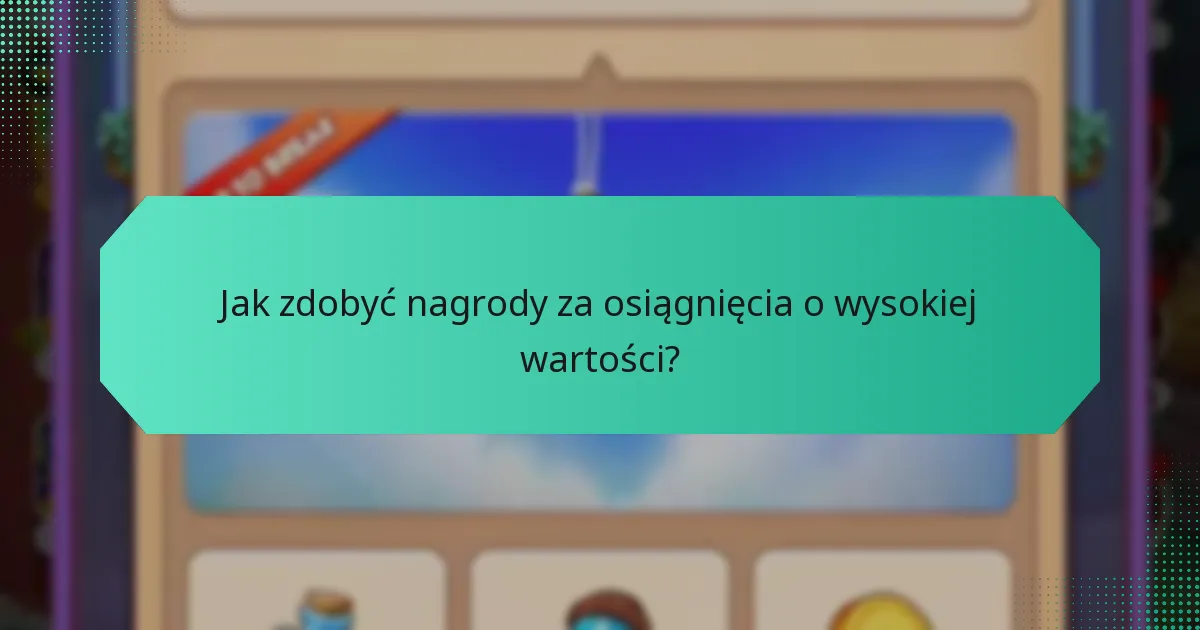 Jak zdobyć nagrody za osiągnięcia o wysokiej wartości?