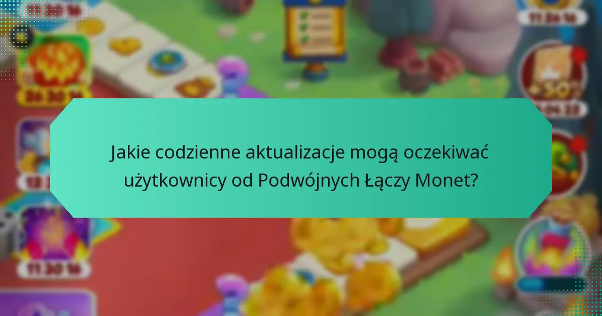 Jakie codzienne aktualizacje mogą oczekiwać użytkownicy od Podwójnych Łączy Monet?