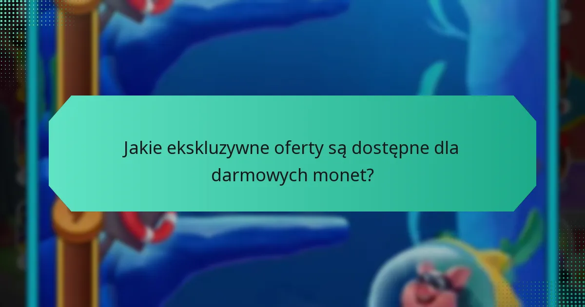 Jakie ekskluzywne oferty są dostępne dla darmowych monet?