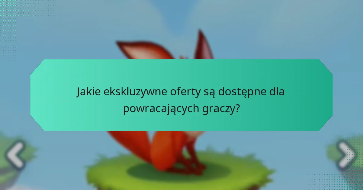 Jakie ekskluzywne oferty są dostępne dla powracających graczy?