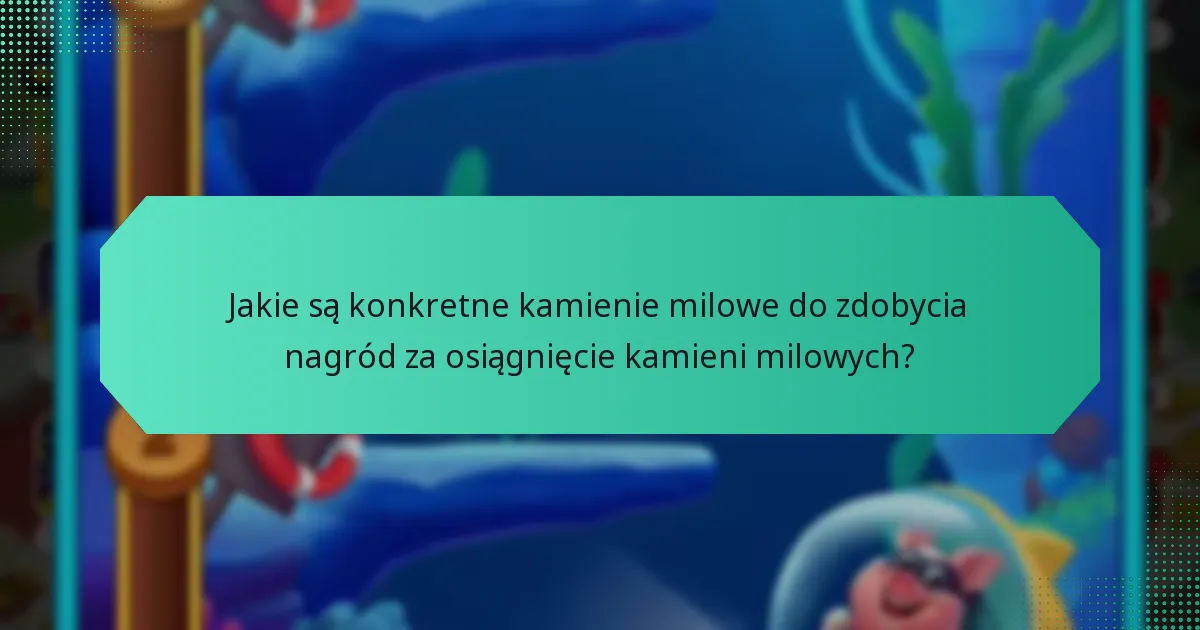 Jakie są konkretne kamienie milowe do zdobycia nagród za osiągnięcie kamieni milowych?