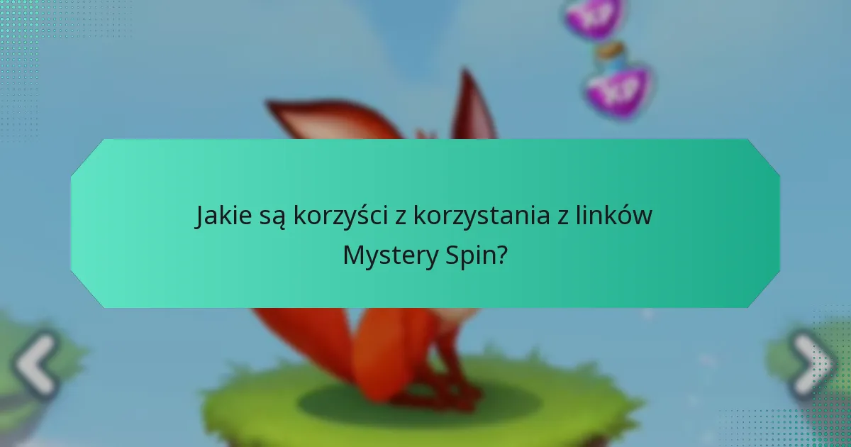 Jakie są korzyści z korzystania z linków Mystery Spin?