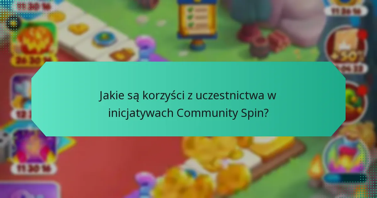 Jakie są korzyści z uczestnictwa w inicjatywach Community Spin?