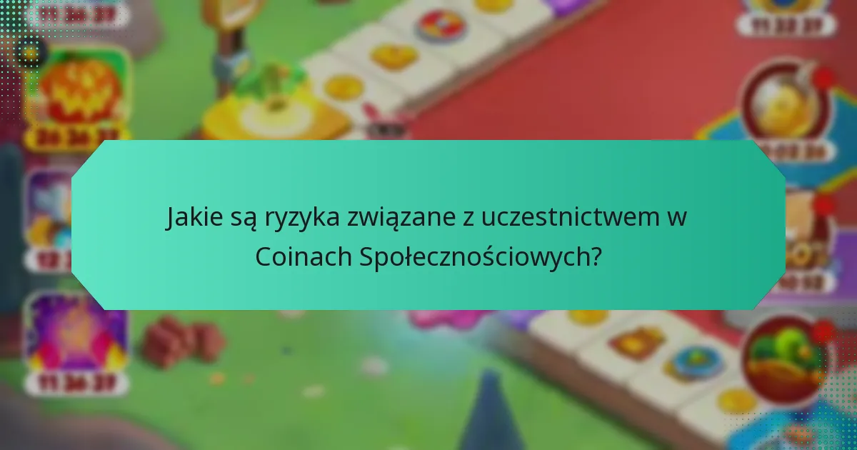 Jakie są ryzyka związane z uczestnictwem w Coinach Społecznościowych?