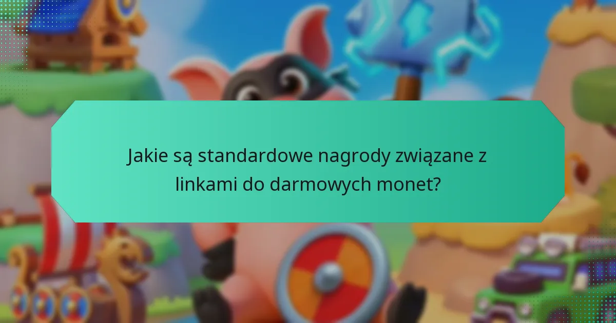 Jakie są standardowe nagrody związane z linkami do darmowych monet?
