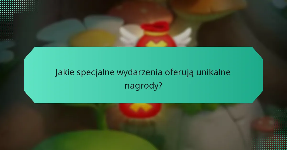 Jakie specjalne wydarzenia oferują unikalne nagrody?