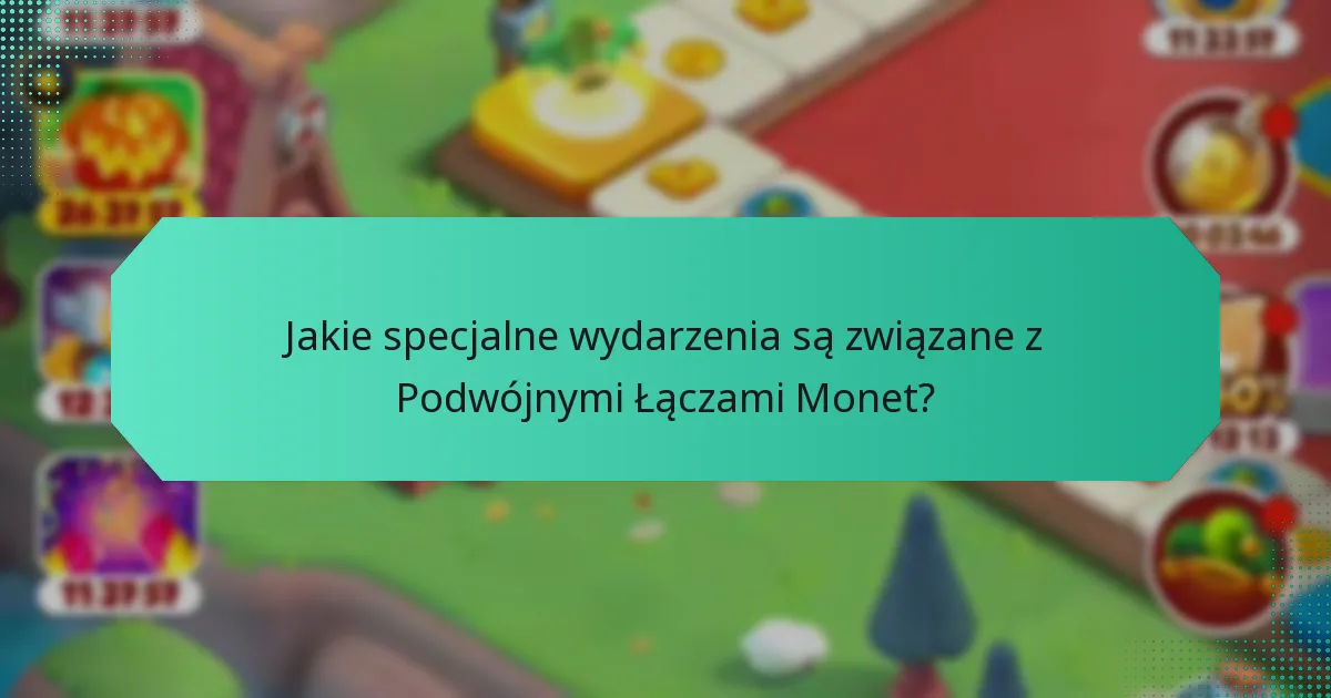 Jakie specjalne wydarzenia są związane z Podwójnymi Łączami Monet?