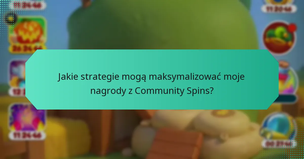 Jakie strategie mogą maksymalizować moje nagrody z Community Spins?