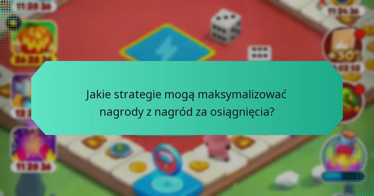 Jakie strategie mogą maksymalizować nagrody z nagród za osiągnięcia?