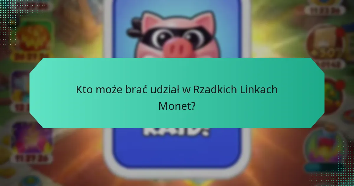 Kto może brać udział w Rzadkich Linkach Monet?